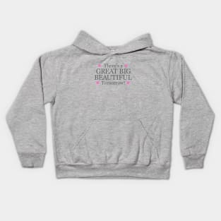 Theres a Big Beautiful Tomorrow Kids Hoodie